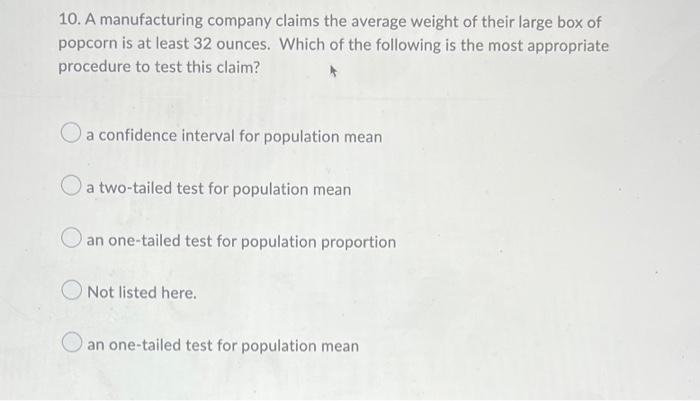 10 A Manufacturing Company Claims The Average Weight Of Their Large Box Of Popcorn Is At Least 32 Ounces Which Of The 1