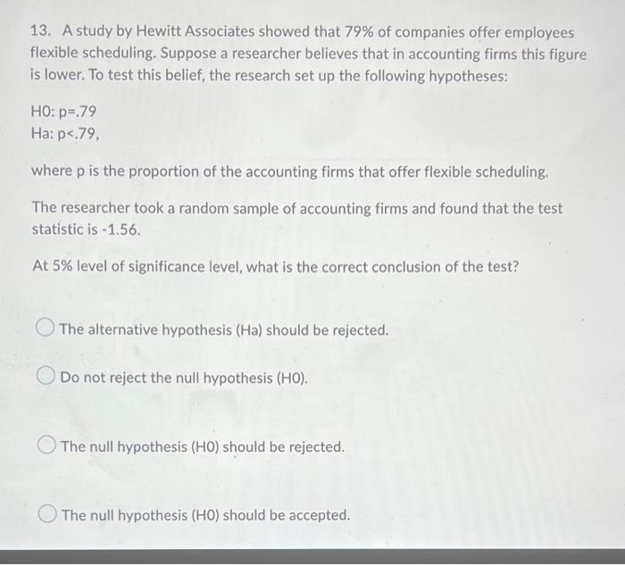 13 A Study By Hewitt Associates Showed That 79 Of Companies Offer Employees Flexible Scheduling Suppose A Researcher 1