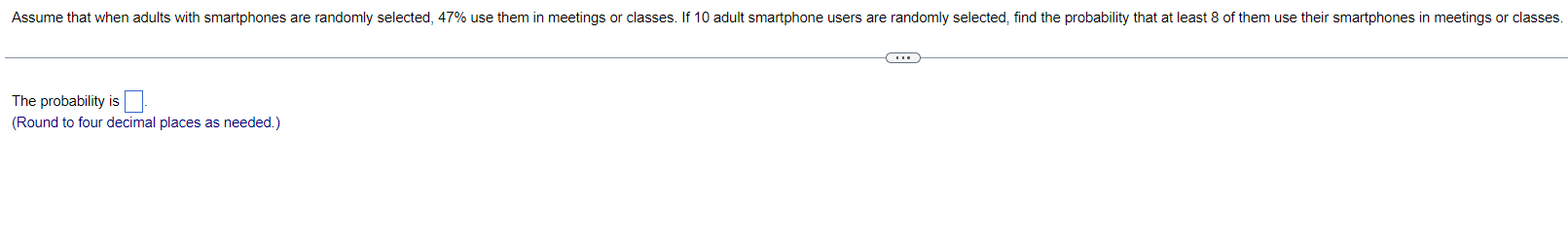 Assume That When Adults With Smartphones Are Randomly Selected 47 Use Them In Meetings Or Classes If 10 Adult Smartph 1