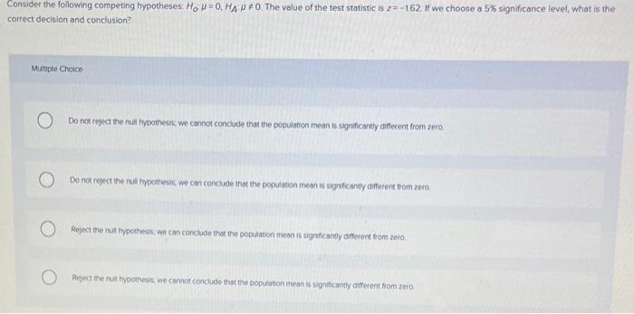 Consider The Following Competing Hypotheses Ho Hanko The Value Of The Test Statistic Is Z 162 If We Choose A 5 Si 1