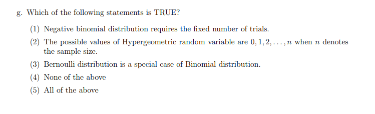 N G Which Of The Following Statements Is True 1 Negative Binomial Distribution Requires The Fixed Number Of Trials 1