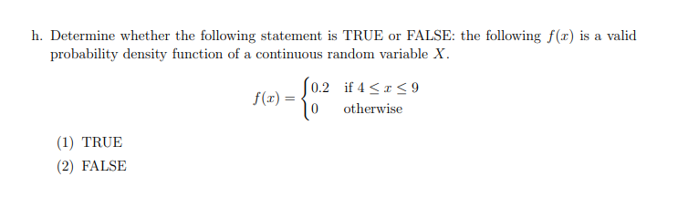 H Determine Whether The Following Statement Is True Or False The Following F T Is A Valid Probability Density Functio 1