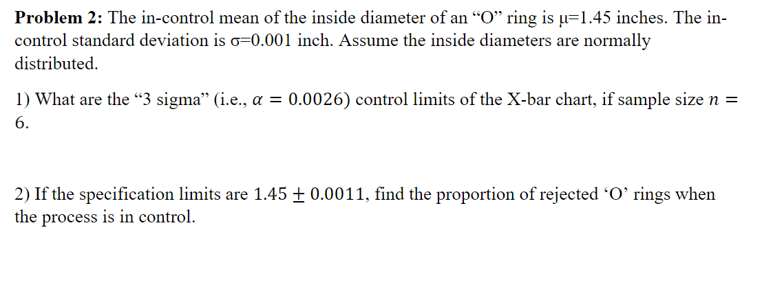 Problem 2 The In Control Mean Of The Inside Diameter Of An O Ring Is U 1 45 Inches The In Control Standard Deviatio 1