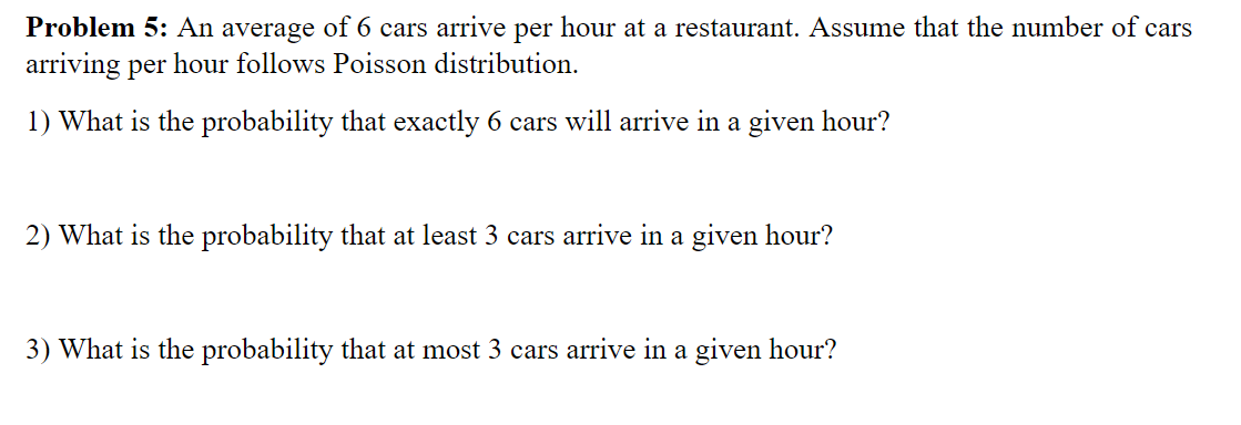 Problem 5 An Average Of 6 Cars Arrive Per Hour At A Restaurant Assume That The Number Of Cars Arriving Per Hour Follow 1