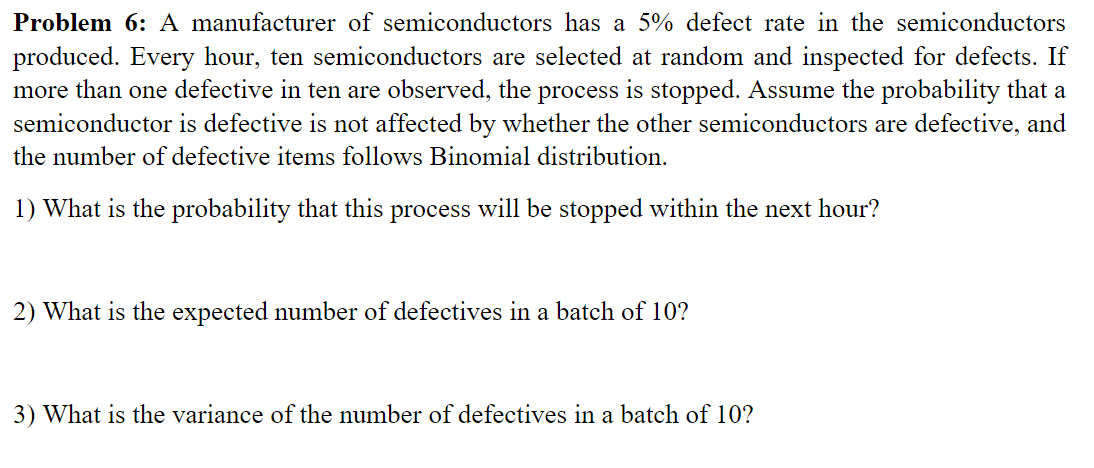 Problem 6 A Manufacturer Of Semiconductors Has A 5 Defect Rate In The Semiconductors Produced Every Hour Ten Semicon 1