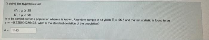 1 Point The Hypothesis Test Ho 258 H 58 Is To Be Carried Out For A Population Where Als Known A Random Sample Of 43 1