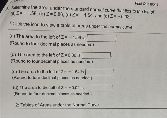 Print Questions 6 Determine The Area Under The Standard Normal Curve That Lies To The Left Of A Z 1 58 B Z 0 8 1