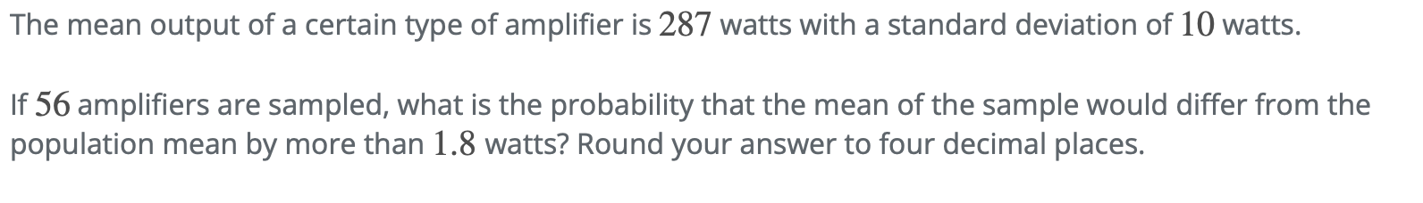 The Mean Output Of A Certain Type Of Amplifier Is 287 Watts With A Standard Deviation Of 10 Watts If 56 Amplifiers Are 1