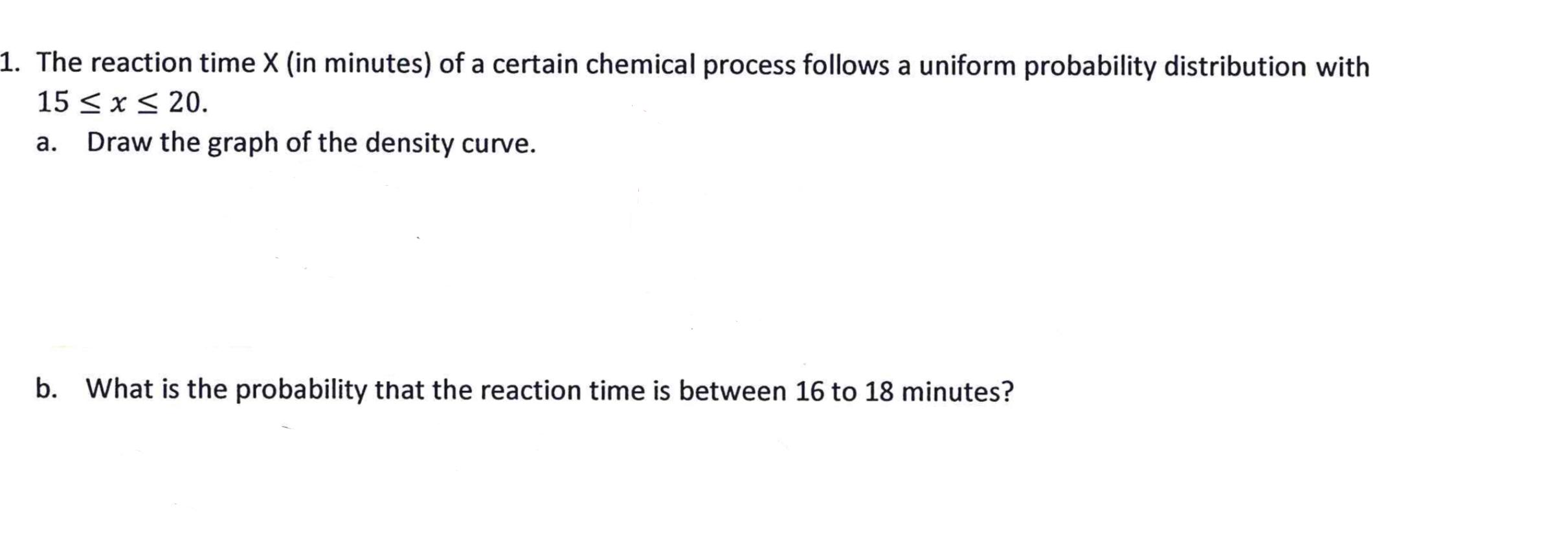 1 The Reaction Time X In Minutes Of A Certain Chemical Process Follows A Uniform Probability Distribution With 15 X 1