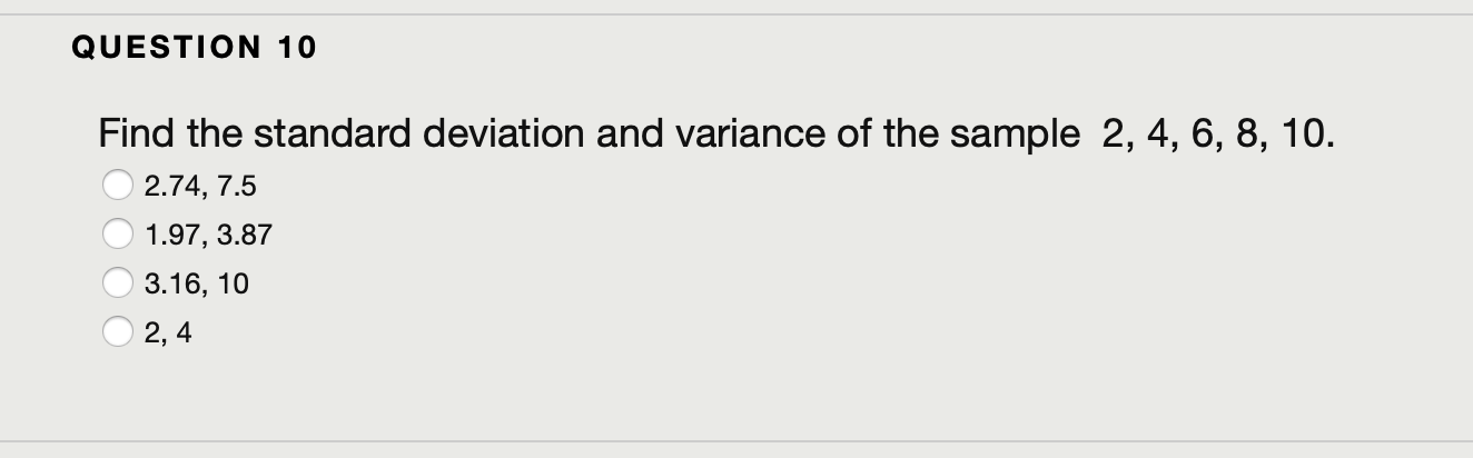 Question 10 Find The Standard Deviation And Variance Of The Sample 2 4 6 8 10 2 74 7 5 1 97 3 87 3 16 10 2 4 Q 1