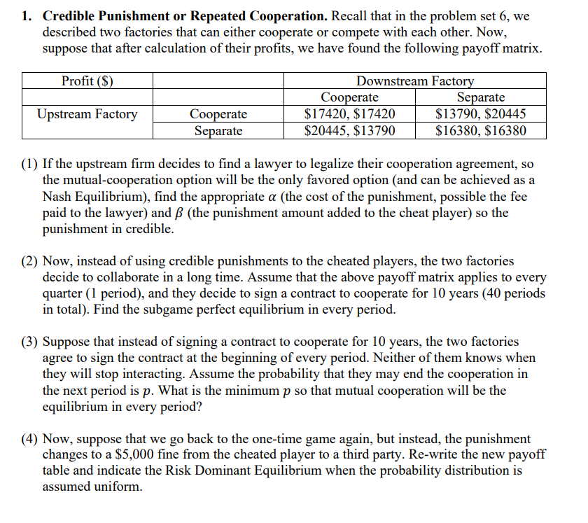 1 Credible Punishment Or Repeated Cooperation Recall That In The Problem Set 6 We Described Two Factories That Can Ei 1