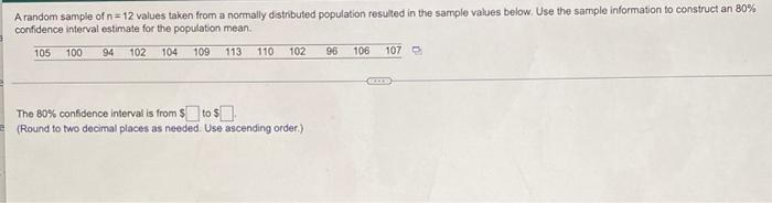 A Random Sample Of N 12 Values Taken From A Normally Distributed Population Resulted In The Sample Values Below Use T 1