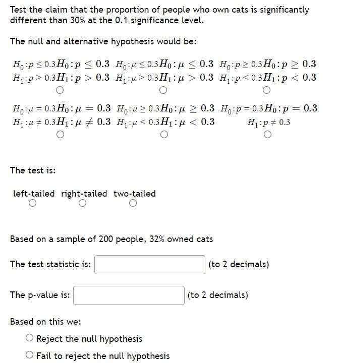 Test The Claim That The Proportion Of People Who Own Cats Is Significantly Different Than 30 At The 0 1 Significance Le 1