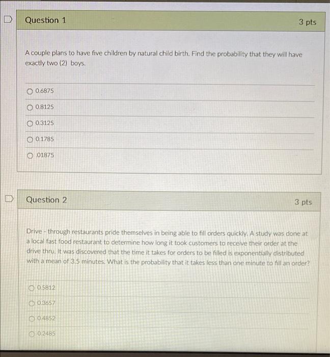 Question 1 3 Pts A Couple Plans To Have Five Children By Natural Child Birth Find The Probability That They Will Have E 1