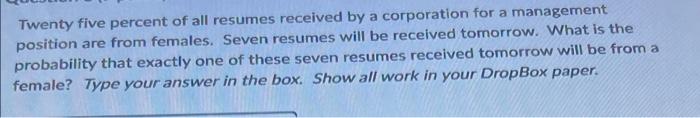 Twenty Five Percent Of All Resumes Received By A Corporation For A Management Position Are From Females Seven Resumes W 1