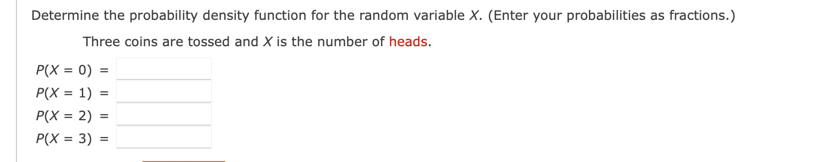 Determine The Probability Density Function For The Random Variable X Enter Your Probabilities As Fractions Three Coi 1