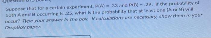 Suppose That For A Certain Experiment P A 33 And P B 29 If The Probability Of Both A And B Occurring Is 25 Wh 1