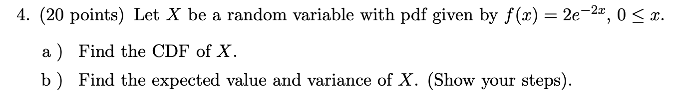 4 20 Points Let X Be A Random Variable With Pdf Given By F X 2e 21 0 X A Find The Cdf Of X B Find The Exp 1