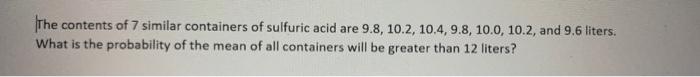 The Contents Of 7 Similar Containers Of Sulfuric Acid Are 9 8 10 2 10 4 9 8 10 0 10 2 And 9 6 Liters What Is The P 1