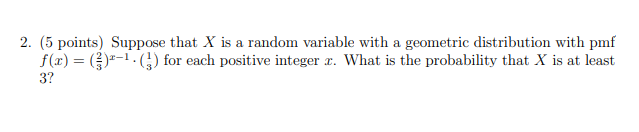 2 5 Points Suppose That X Is A Random Variable With A Geometric Distribution With Pmf F X 1 For Each Positiv 1