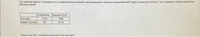 You Collected Data On 10 People To Try To Determine How Metabolic Rate Measured In Calories Is Associated With Height 1