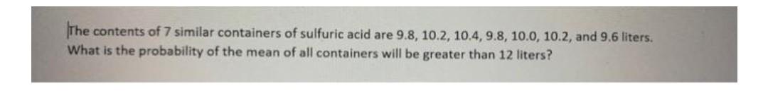 The Contents Of 7 Similar Containers Of Sulfuric Acid Are 9 8 10 2 10 4 9 8 10 0 10 2 And 9 6 Liters What Is The 1