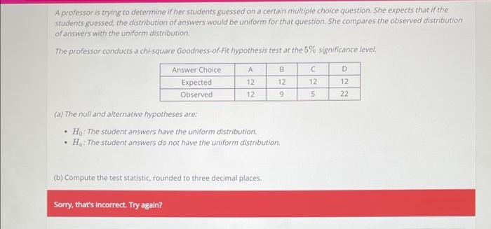 A Professor Is Trying To Determine If Her Students Guessed On A Certain Multiple Choice Question She Expects That If Th 1