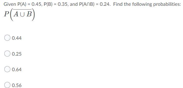 Given P A 0 45 P B 0 35 And P Anb 0 24 Find The Following Probabilities P Aub 0 44 0 25 0 64 0 56 1