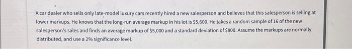 A Car Dealer Who Sells Only Late Model Luxury Cars Recently Hired A New Salesperson And Believes That This Salesperson I 1