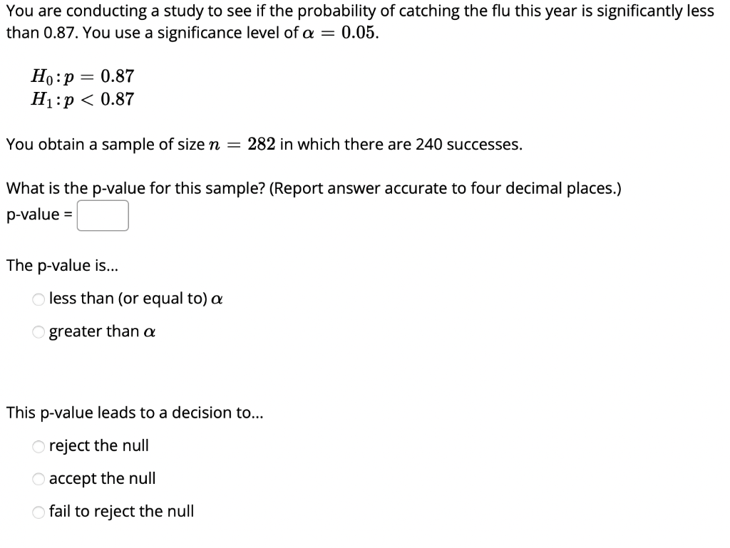 You Are Conducting A Study To See If The Probability Of Catching The Flu This Year Is Significantly Less Than 0 87 You 1