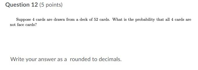 Question 12 5 Points Suppose 4 Cards Are Drawn From A Deck Of 52 Cards What Is The Probability That All 4 Cards Are N 1