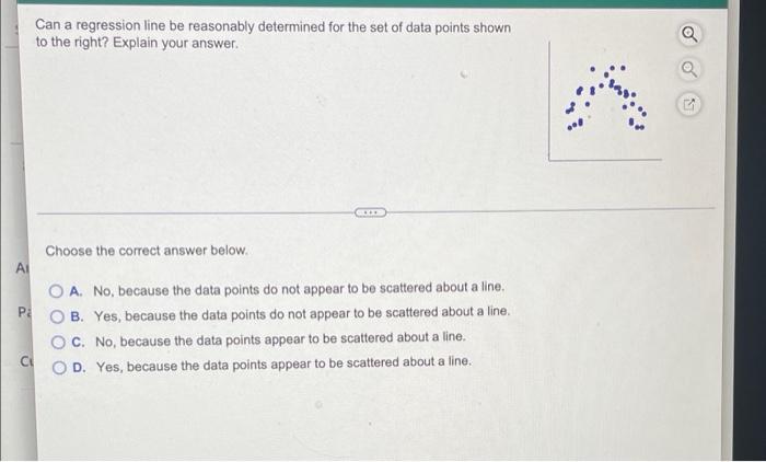 Can A Regression Line Be Reasonably Determined For The Set Of Data Points Shown To The Right Explain Your Answer Choos 1
