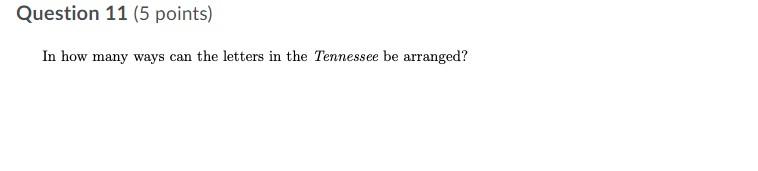 Question 11 5 Points In How Many Ways Can The Letters In The Tennessee Be Arranged 1