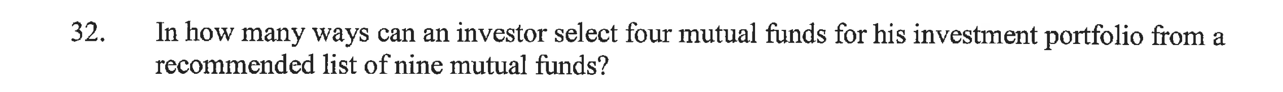 32 In How Many Ways Can An Investor Select Four Mutual Funds For His Investment Portfolio From A Recommended List Of Ni 1