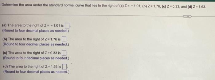 Determine The Area Under The Standard Normal Curve That Lies To The Right Of A Z 1 01 B Z 176 C Z 0 33 And 1