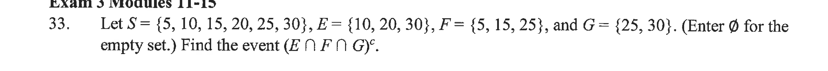Lxam 3 M 11 15 33 Let S 5 10 15 20 25 30 E 10 20 30 F 5 15 25 And G 25 30 Enter 0 1