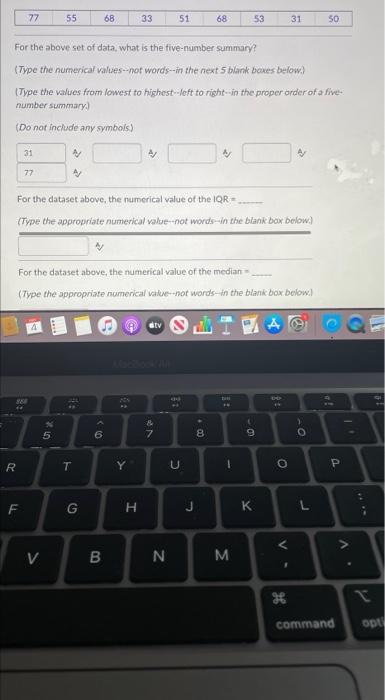 77 55 68 33 51 68 53 31 50 For The Above Set Of Data What Is The Five Number Summary Type The Numerical Values Not 1
