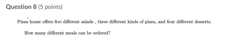 Question 8 5 Points Pizza House Offers Five Different Salads Three Different Kinds Of Pizza And Four Different Desse 1