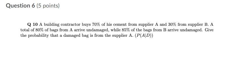 Question 6 5 Points Q 10 A Building Contractor Buys 70 Of His Cement From Supplier A And 30 From Supplier B A Total 1