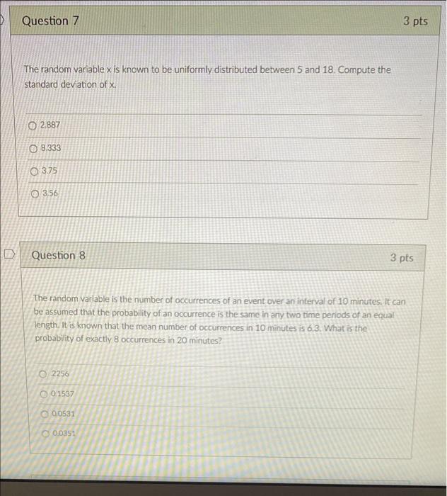 Question 7 3 Pts The Random Vanable X Is Known To Be Uniformly Distributed Between 5 And 18 Compute The Standard Deviat 1