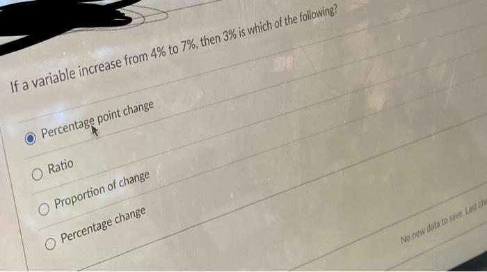If A Variable Increase From 4 To 7 Then 3 Is Which Of The Following Percentage Point Change Ratio Proportion Of Cha 1