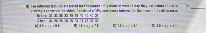 9 Ten Different Families Are Tested For The Number Of Gallons Of Water A Day They Use Before And After Viewing A Conser 1