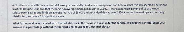 A Car Dealer Who Sells Only Late Model Luxury Cars Recently Hired A New Salesperson And Believes That This Salesperson I 1