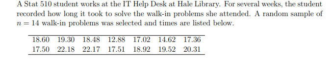 A Stat 510 Student Works At The It Help Desk At Hale Library For Several Weeks The Student Recorded How Long It Took T 1