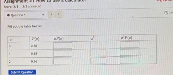 Assignment 1 H Score 3 8 3 8 Answered Question 5 B0 1 Fill Out The Table Below Pe P X Pa 0 0 88 1 0 68 2 0 66 Su 1