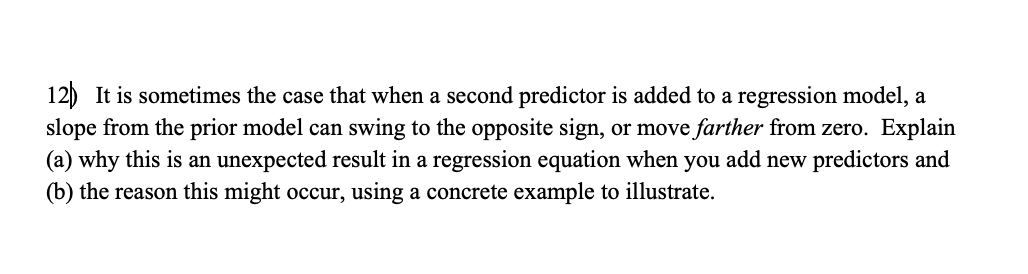 12 It Is Sometimes The Case That When A Second Predictor Is Added To A Regression Model A Slope From The Prior Model C 1