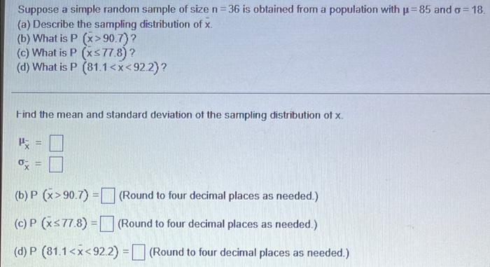Suppose A Simple Random Sample Of Size N 36 Is Obtained From A Population With P 85 And O 18 A Describe The Sampling 2