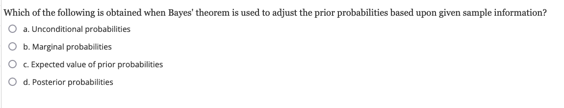 Which Of The Following Is Obtained When Bayes Theorem Is Used To Adjust The Prior Probabilities Based Upon Given Sample 1