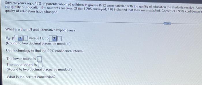 Several Years Ago 45 Of Parents Who Had Children In Grades K 12 Were Satisfied With The Quality Of Education The Stude 1