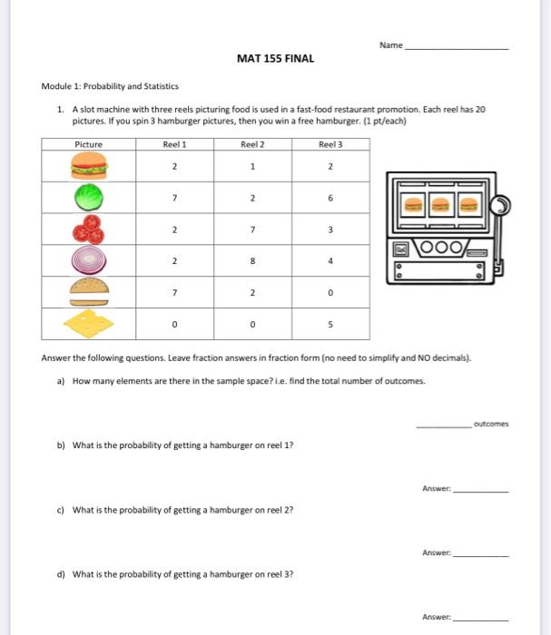 Name Mat 155 Final Module 1 Probability And Statistics 1 A Slot Machine With Three Reels Picturing Food Is Used In A F 1